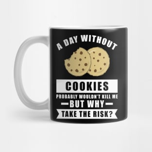 A day without Cookies probably wouldn't kill me but why take the risk Mug